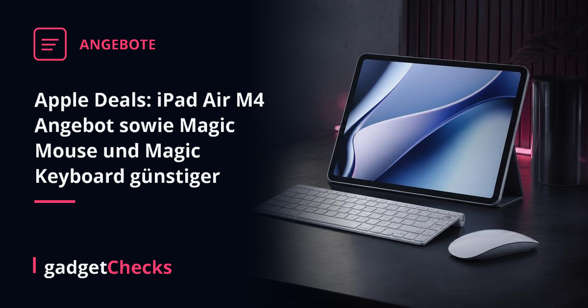 Apple Deals: iPad Air M4 Angebot sowie Magic Mouse und Magic Keyboard günstiger