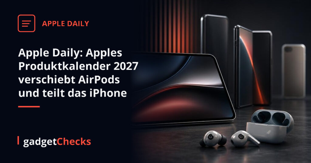 Apple Daily: Apples Produktkalender 2027 verschiebt AirPods und teilt das iPhone