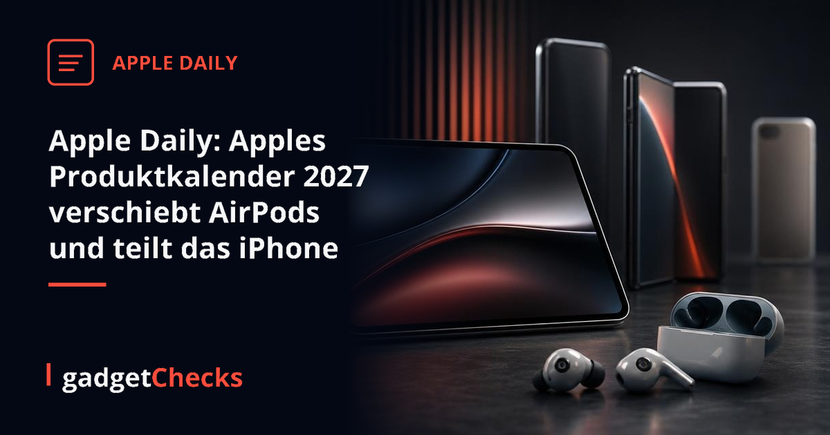 Apple Daily: Apples Produktkalender 2027 verschiebt AirPods und teilt das iPhone