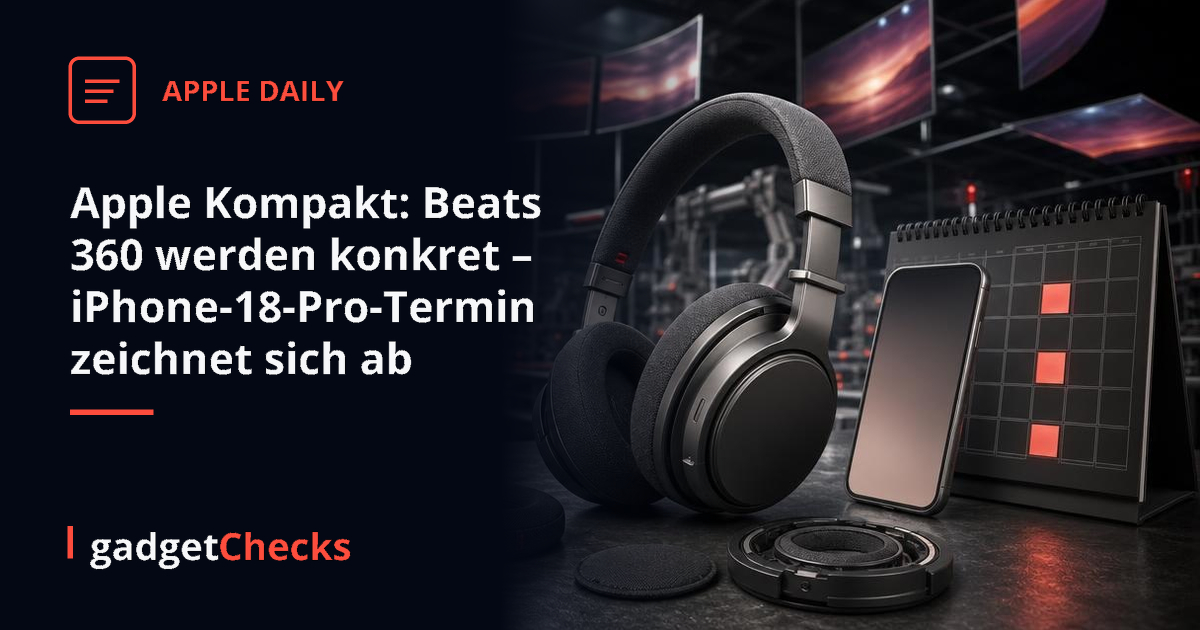 Apple Kompakt: Beats 360 rücken näher – iPhone-18-Pro-Termine werden konkreter
