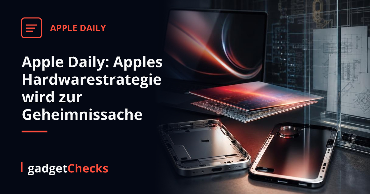 Apple Daily: Apples Hardwarestrategie wird zur Geheimnissache