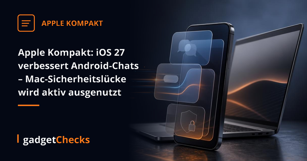 Apple Kompakt: iOS 27 verbessert Android-Chats – Mac-Sicherheitslücke wird aktiv ausgenutzt
