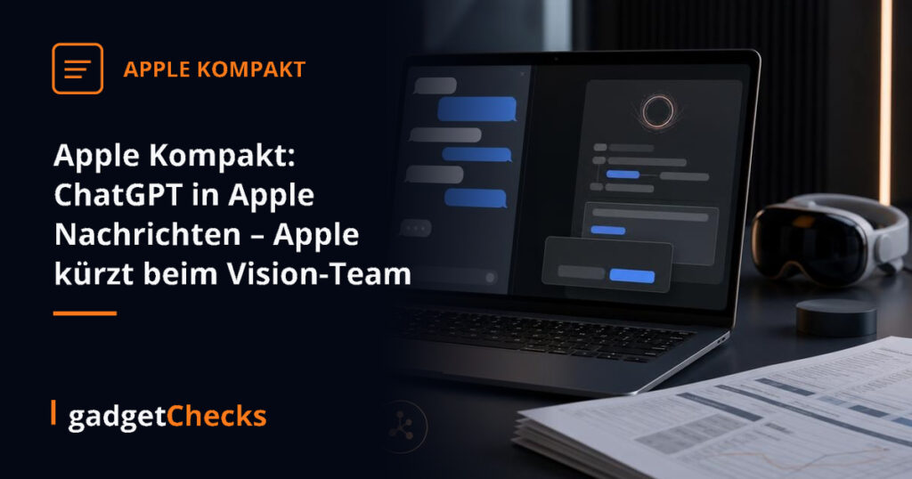 Apple Kompakt: ChatGPT in Apple Nachrichten – Apple kürzt beim Vision-Team