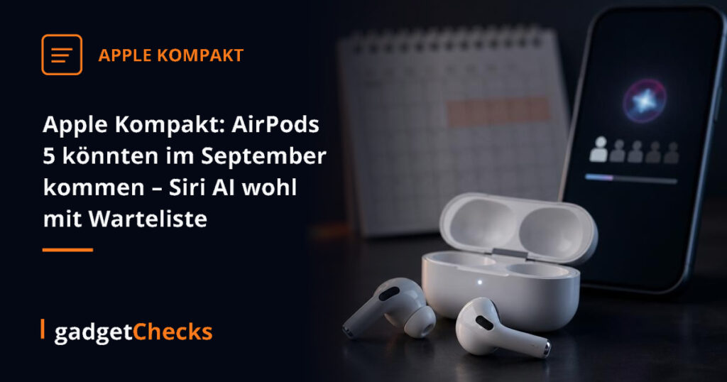 Apple Kompakt: AirPods 5 könnten im September kommen – Siri AI wohl mit Warteliste