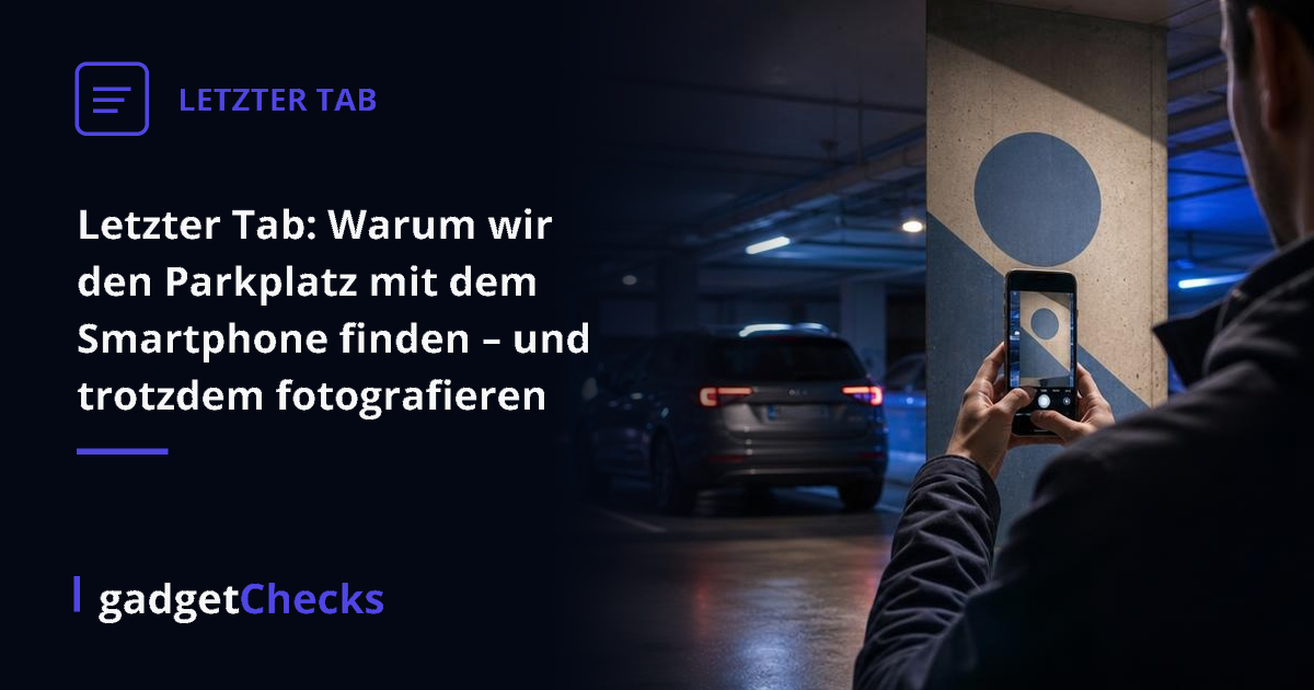 Letzter Tab: Warum wir den Parkplatz mit dem Smartphone finden – und trotzdem fotografieren