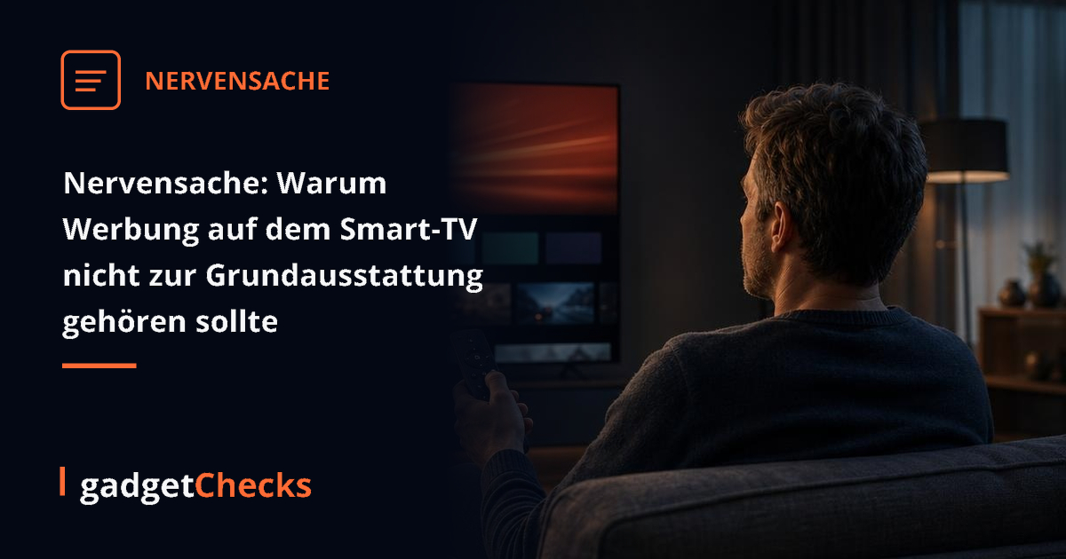 Nervensache: Warum Werbung auf dem Smart-TV nicht zur Grundausstattung gehören sollte