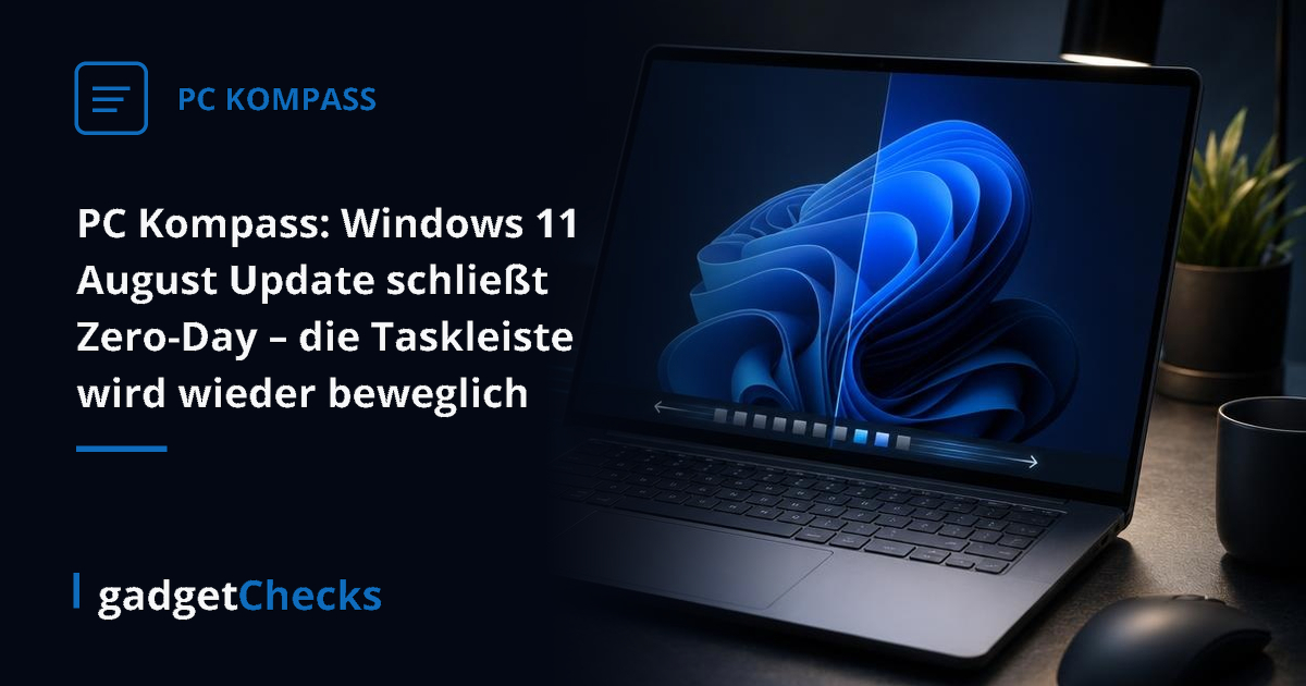 PC Kompass: Windows 11 August Update schließt Zero-Day – die Taskleiste wird wieder beweglich