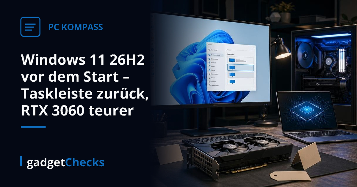 Windows 11 26H2 vor dem Start – Taskleiste zurück, RTX 3060 teurer
