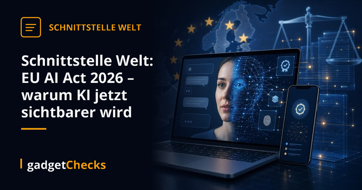 Schnittstelle Welt: EU AI Act 2026 – warum KI jetzt sichtbarer wird