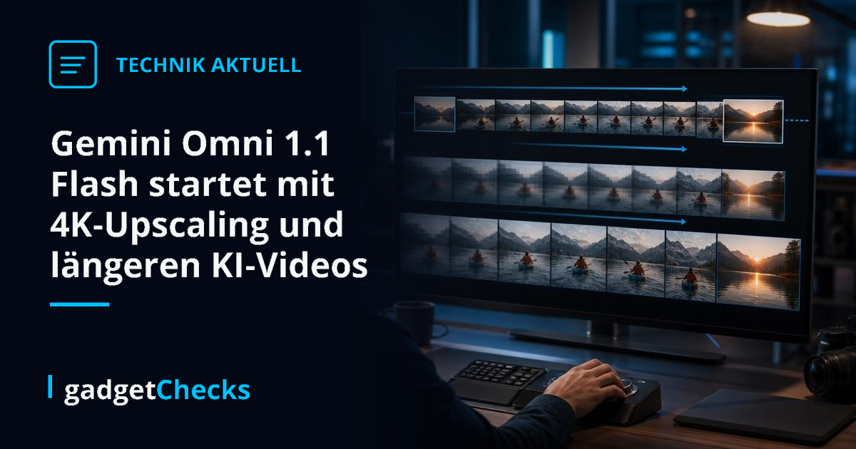 Gemini Omni 1.1 Flash startet mit 4K-Upscaling und längeren KI-Videos