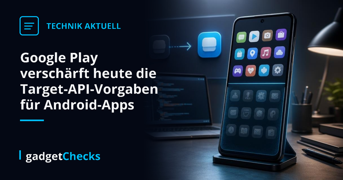 Google Play verschärft heute die Target-API-Vorgaben für Android-Apps