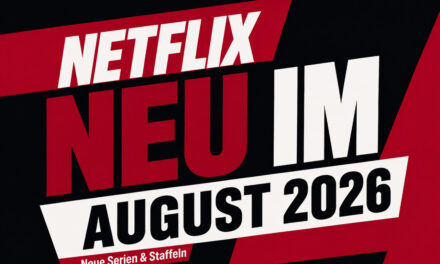 Netflix: Alle neuen Filme und Serien im August 2026