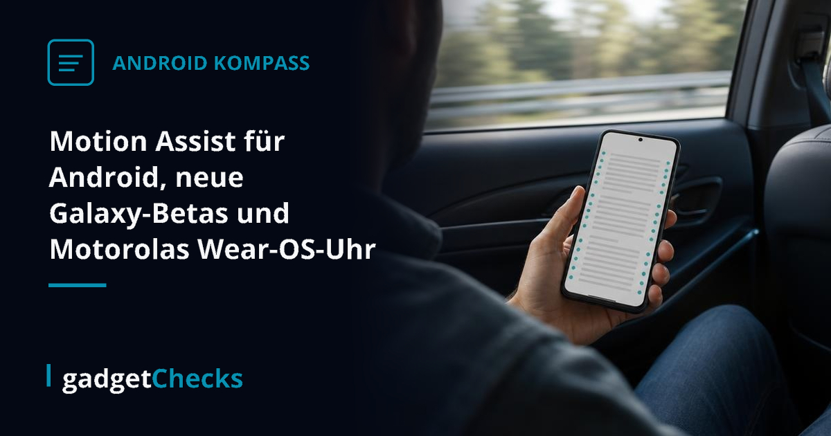 Motion Assist für Android, neue Galaxy-Betas und Motorolas Wear-OS-Uhr