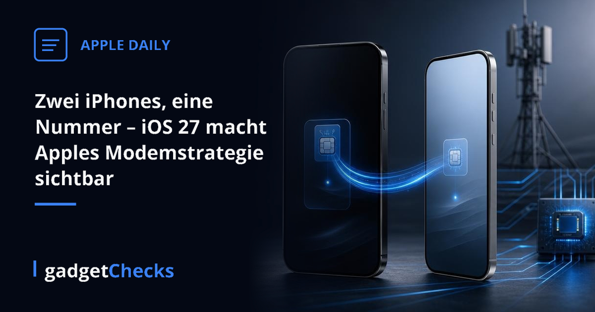 Zwei iPhones, eine Nummer – iOS 27 macht Apples Modemstrategie sichtbar - gadgetChecks – Das unabhängige Magazin