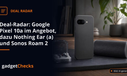 Deal-Radar: Google Pixel 10a im Angebot, dazu Nothing Ear (a) und Sonos Roam 2