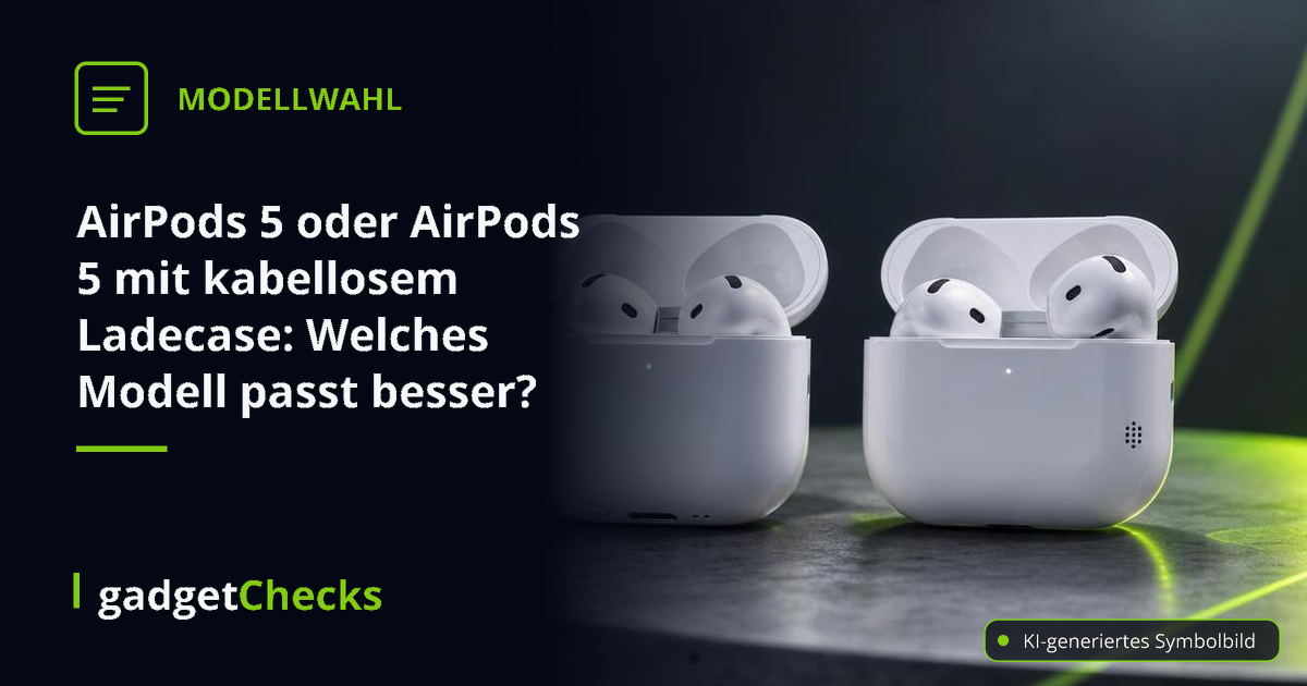 AirPods 5 oder AirPods 5 mit kabellosem Ladecase: Welches Modell passt besser? - gadgetChecks – Das unabhängige Magazin