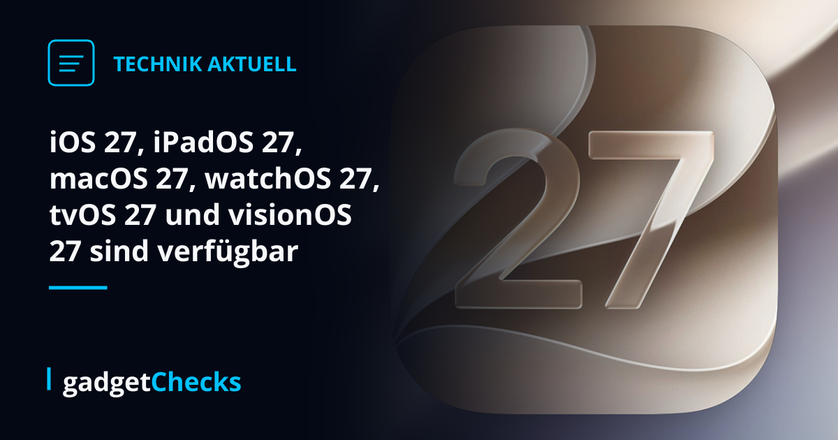 iOS 27, iPadOS 27, macOS 27, watchOS 27, tvOS 27 und visionOS 27 sind verfügbar