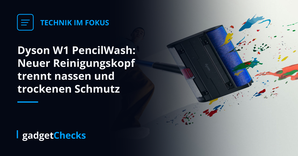 Dyson W1 PencilWash: Neuer Reinigungskopf trennt nassen und trockenen Schmutz