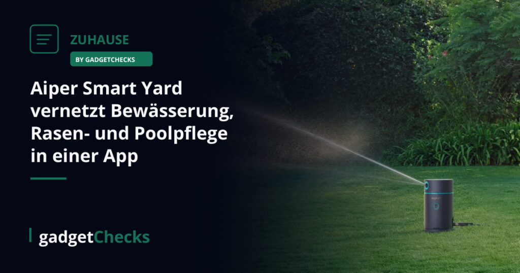 Aiper Smart Yard vernetzt Bewässerung, Rasen- und Poolpflege in einer App