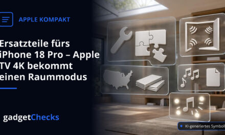 Ersatzteile fürs iPhone 18 Pro – Apple TV 4K bekommt einen Raummodus